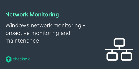 Windows network monitoring – proactive monitoring and maintenance